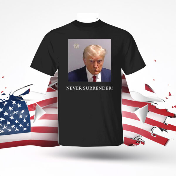 Trump Mugshot: Never Surrender T-Shirt