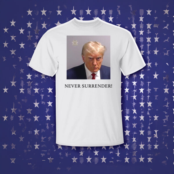 Trump Mugshot: Never Surrender T-Shirt - Image 2