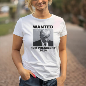 Trump Mugshot Wanted For President 2024 Shirt