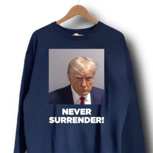 Trump Never Surrender Sweatshirt T Shirt 1