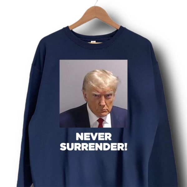 Trump Never Surrender: Unwavering Patriotism Embodied in a Sweatshirt - Image 3