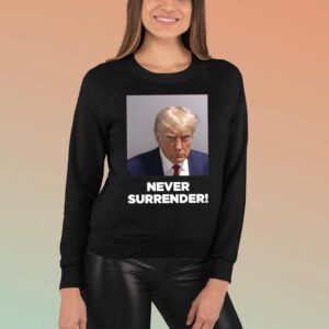 Trump Never Surrender Sweatshirt T Shirt