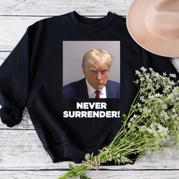 Trump Never Surrender: Unwavering Patriotism Embodied in a Sweatshirt