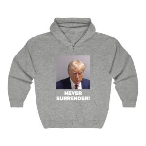 Trump Never Surrender Zip Hoodie T Shirt