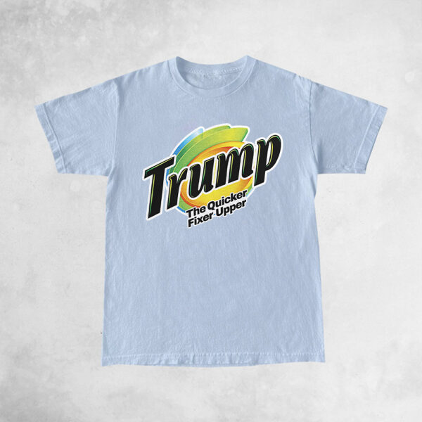 Trump The Quicker Fixer Upper T-Shirt: Show Your Support in Style - Image 3