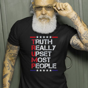 Trump Truth Really Upset Most People Trump 2024 America Flag Gift T Shirts