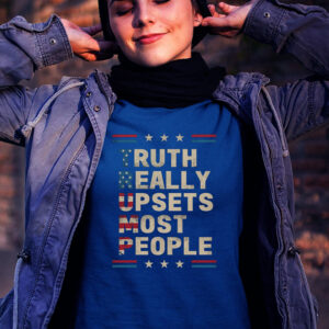 Trump Truth Really Upset Most People Trump 2024 America Flag T Shirts