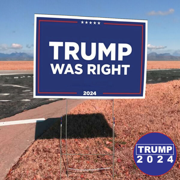 Trump Was Right 2024: The Yard Sign for True Patriots