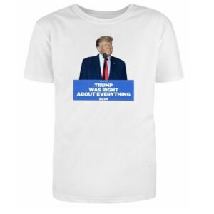 Trump Was Right About Everything Podium Cotton Shirt