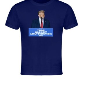 Trump Was Right About Everything Podium Cotton T Shirts