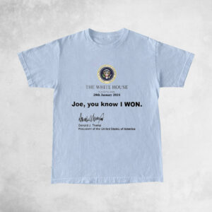 Trump White House Washington 20th January 2024 Shirts Joe You Know I Won