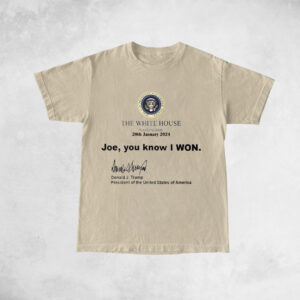 Trump White House Washington 20th January 2024 T Shirt Joe You Know I Won