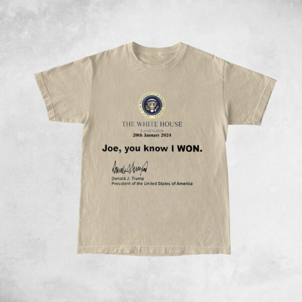 Trump White House Washington 20th January 2024 Shirt: Joe, You Know I Won! - Image 3