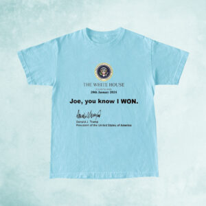 Trump White House Washington 20th January 2024 T Shirts Joe You Know I Won