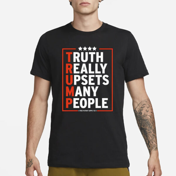 Truth Really Upsets Many People: Trump 2024 T-Shirt