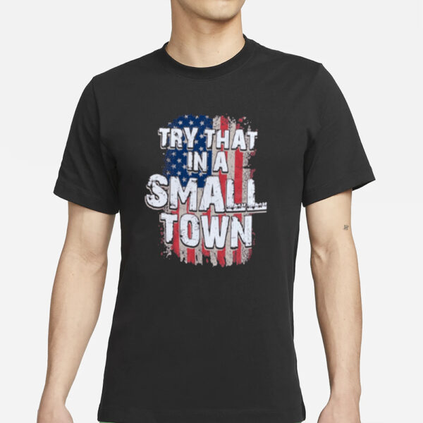 Try That In A Small Town: Faded USA Flag T-Shirt