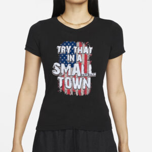 Try That In A Small Town Faded USA Flag T Shirts