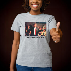 We All Know Who Won T Shirts Trump 2024