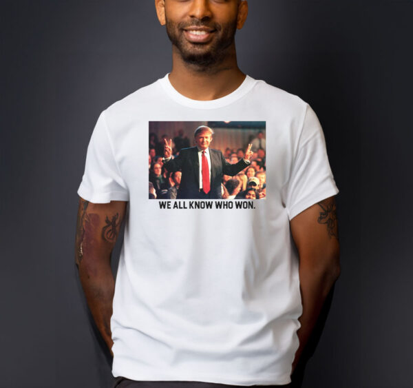 We All Know Who Won T-Shirt: Show Your Support for Trump 2024