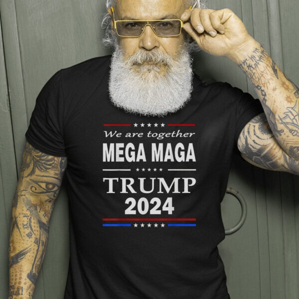 We Are Together Mega Maga Trump 2024 Quote T-Shirt: Show Your Support for the 45th President