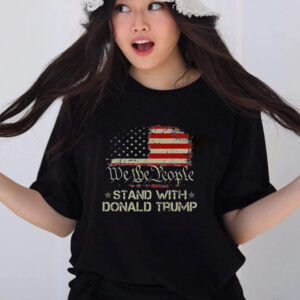 We The People Stand With Donald Trump 2024 American Flag T Shirts