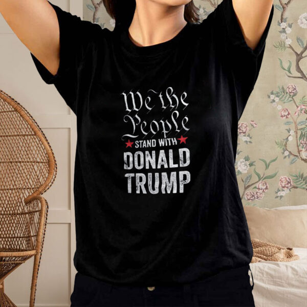 Show Your Support: We The People Stand With Donald Trump 2024 T-shirt