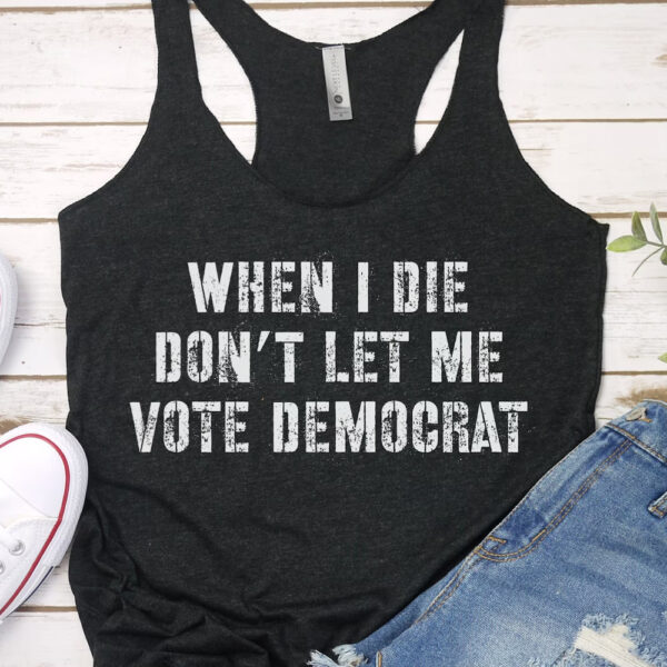 Anti-Biden 2024: Declare Your Political Stance with "When I Die Don't Let Me Vote Democrat" Shirt - Image 3