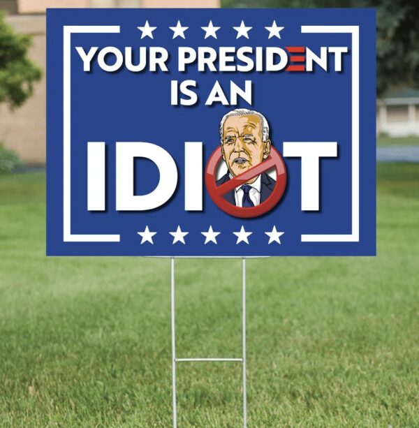 Your President is an Idiot Joe Biden 2024 Yard Sign: Express Your Political Views with Humor