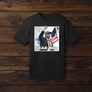 Trump Fear Not Black Shirt