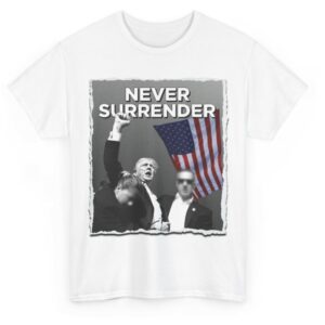 Trump - I will Never Surrender Shirt