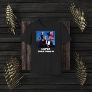 Trump Never Surrender Shirt