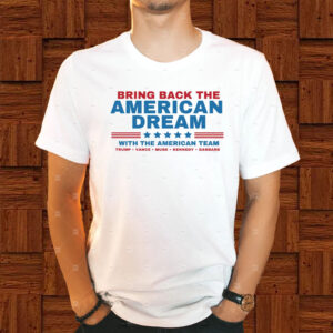 Bring back the American Dream with the American Team - Trump, Vance, Kennedy, Musk, Gabbard! Trump T-Shirt1