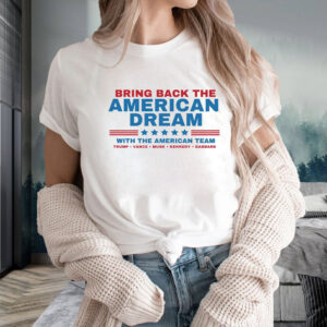 Bring back the American Dream with the American Team - Trump, Vance, Kennedy, Musk, Gabbard! Trump T-Shirt2