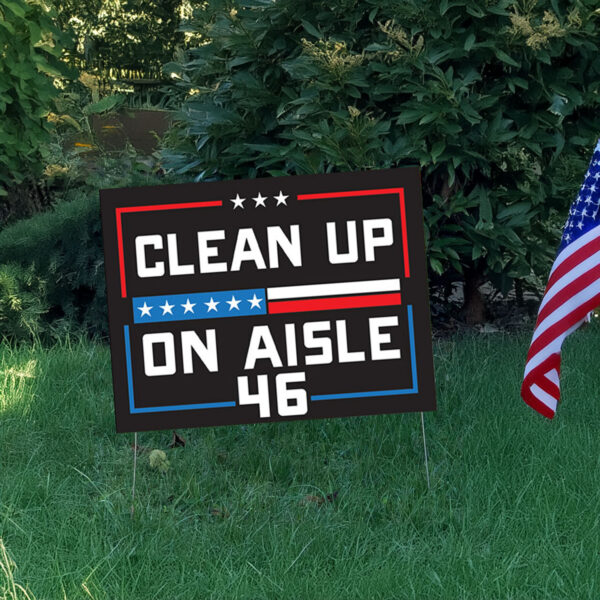 Clean up on Aisle 46 Yard Sign ,MAGA ,Trump 2024 Sign3