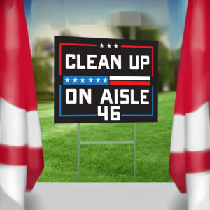 Clean up on Aisle 46 Yard Sign ,MAGA ,Trump 2024 Sign4