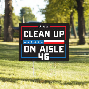 Clean up on Aisle 46 Yard Sign ,MAGA ,Trump 2024 Sign6