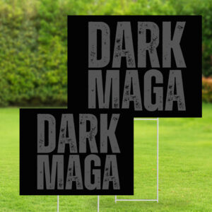 Dark MAGA - Make America Great Again - Trump 2024 Yard Sign