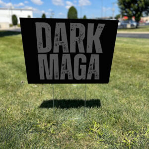 Dark MAGA - Make America Great Again - Trump 2024 Yard Sign1