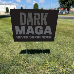 Dark MAGA Never Surrender - Donald Trump Elon Yard Sign - Republicans1