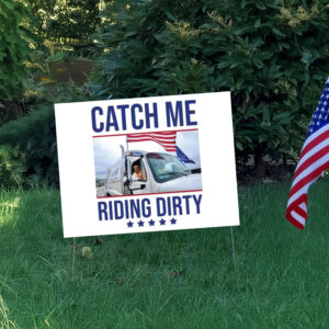 Donald Republican Trump Catch Me Riding Dirty Yard Sign3