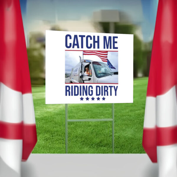 Donald Republican Trump Catch Me Riding Dirty Yard Sign4