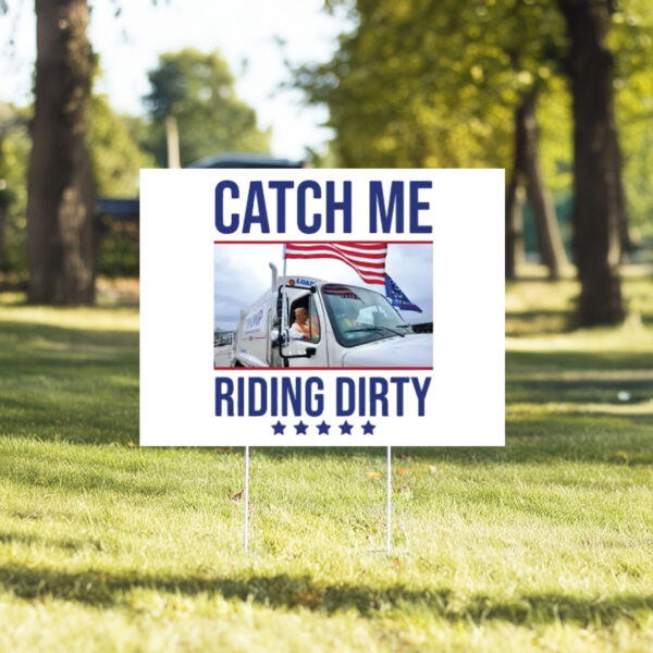 Donald Republican Trump Catch Me Riding Dirty Yard Sign6