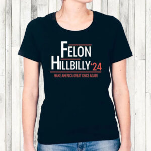 Felon Hillbilly 2024 Trump Vance 2024 Election T-Shirt