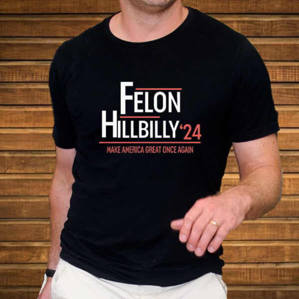 Felon Hillbilly 2024 Trump Vance 2024 Election T-Shirt1