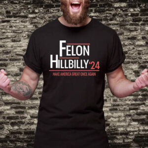 Felon Hillbilly 2024 Trump Vance 2024 Election T-Shirt2