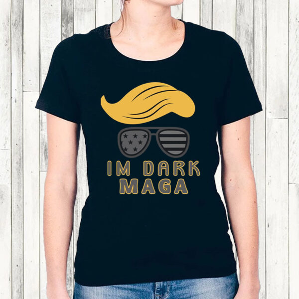 Im Dark MAGA Shirt - Donald trump T-Shirt - Image 4