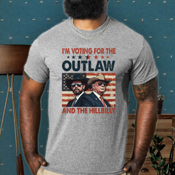 I'm Voting For The Outlaw And The Hillbilly - Trump Vance 2024 Presidential Election ,Stand With Trump T-Shirt