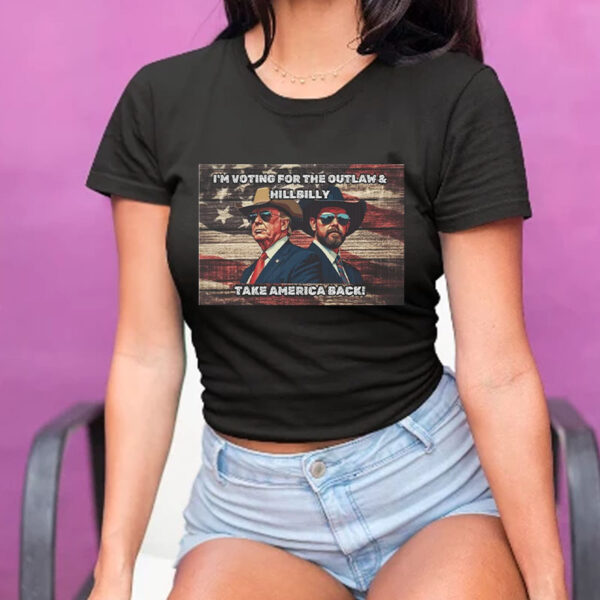 I'm Voting For The Outlaw & Hillbilly - Take America Back! - Trump Vance 2024 T-Shirt