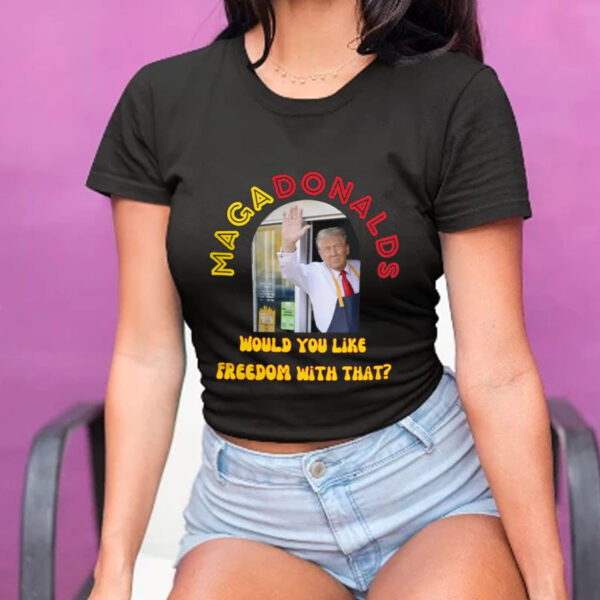 MagaDonalds McDonald - Would You Like Freedom With That T-Shirt