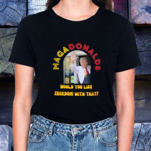 MagaDonalds McDonald - Would You Like Freedom With That T-Shirt1